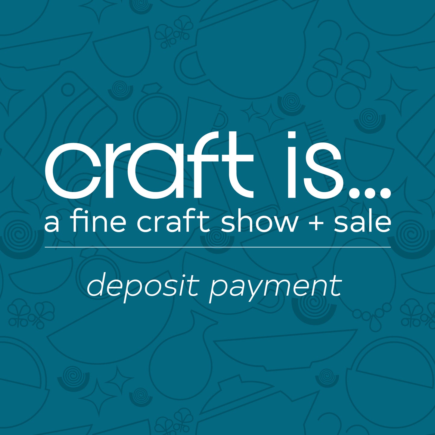 Craft Is... 2025 Deposit